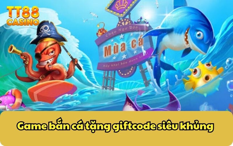 Game Bắn Cá Tài Lộc Tặng GiftCode Mỗi Ngày Cho Cược Thủ 5 Game bắn cá tặng giftcode siêu khủng