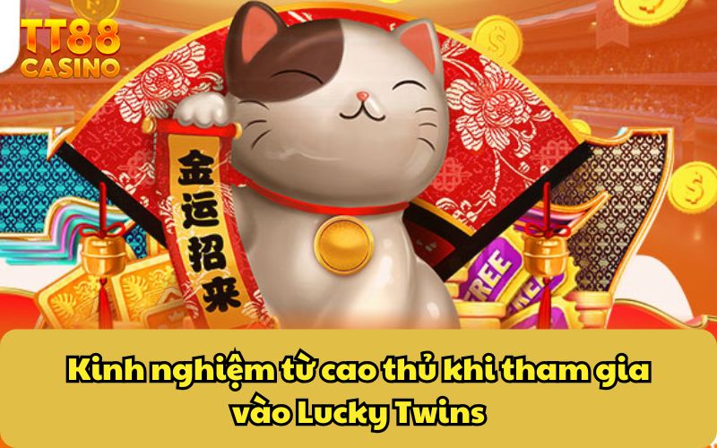 Nổ Hũ Lucky Twins - Khám Phá Cơ Hội Săn Jackpot Khủng 5 Kinh nghiệm từ cao thủ khi tham gia vào Lucky Twins