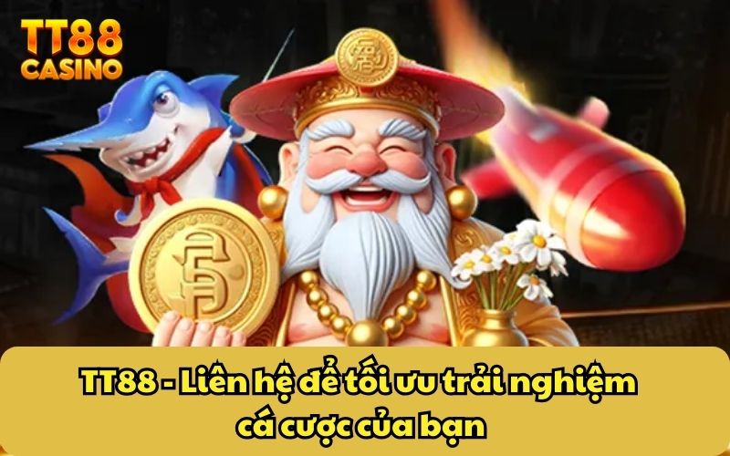 Liên Hệ 1 TT88 - Liên hệ để tối ưu trải nghiệm cá cược của bạn